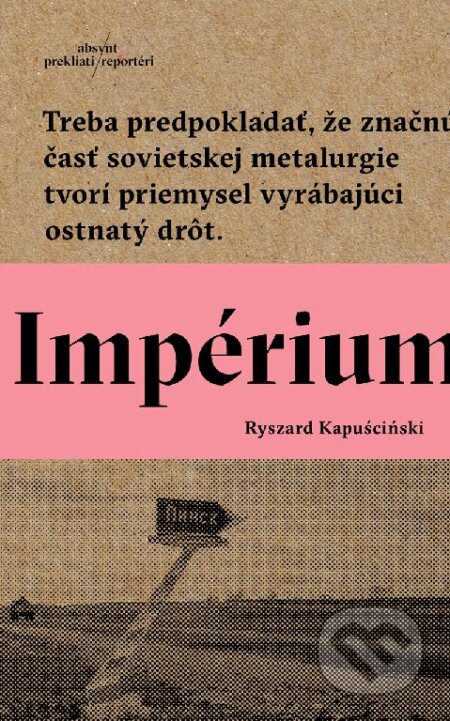Kniha: Impérium (Ryszard Kapuściński). Absynt, 2016 Kniha: Impérium (Ryszard Kapuściński). Absynt, 2016
