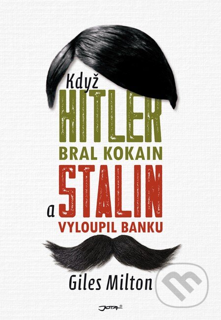 Kniha: Když Hitler bral kokain a Stalin vyloupil banku (Giles Milton). Jota, 2016 Kniha: Když Hitler bral kokain a Stalin vyloupil banku (Giles Milton). Jota, 2016