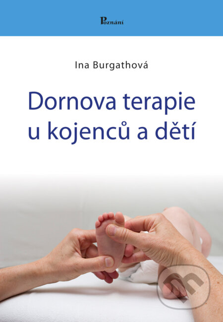 Kniha: Dornova terapie u kojenců a dětí (Ina Bugath). Poznání, 2016 Kniha: Dornova terapie u kojenců a dětí (Ina Bugath). Poznání, 2016