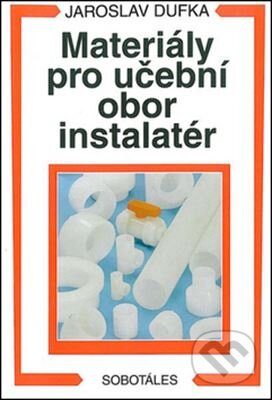 Kniha: Materiály pro učební obor instalatér (Jaroslav Dufka). Sobotáles, 2015 Kniha: Materiály pro učební obor instalatér (Jaroslav Dufka). Sobotáles, 2015