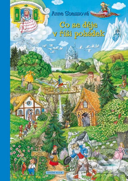 Kniha: Co se děje v říši pohádek (Anne Suess). Knižní klub, 2016 Kniha: Co se děje v říši pohádek (Anne Suess). Knižní klub, 2016