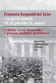 Kniha: Fenomén hospodářské krize v českých zemích 19. až počátku 21. století (Eduard Kubů a Jindřich Soukup). Nová tiskárna Pelhřimov, 2016 Kniha: Fenomén hospodářské krize v českých zemích 19. až počátku 21. století (Eduard Kubů a Jindřich Soukup). Nová tiskárna Pelhřimov, 2016