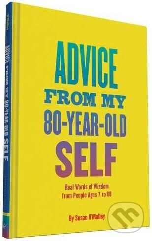 Kniha: Advice from My 80-Year-Old Self (Susan O'Malley). Chronicle Books, 2016 Kniha: Advice from My 80-Year-Old Self (Susan O'Malley). Chronicle Books, 2016