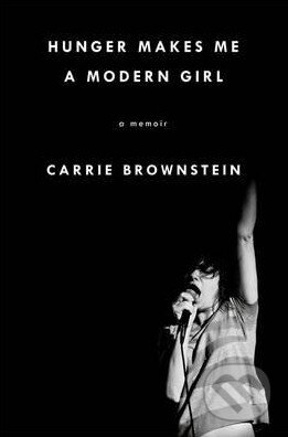Kniha: Hunger Makes Me a Modern Girl (Carrie Brownstein). Virago, 2015 Kniha: Hunger Makes Me a Modern Girl (Carrie Brownstein). Virago, 2015