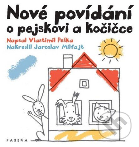 Kniha: Nové povídání o pejskovi a kočičce (Jaroslav Milfajt a Vlastimil Peška). Paseka, 2016 Kniha: Nové povídání o pejskovi a kočičce (Jaroslav Milfajt a Vlastimil Peška). Paseka, 2016