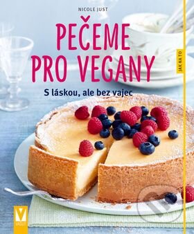 Kniha: Pečeme pro vegany (Nicole Just). Vašut, 2016 Kniha: Pečeme pro vegany (Nicole Just). Vašut, 2016