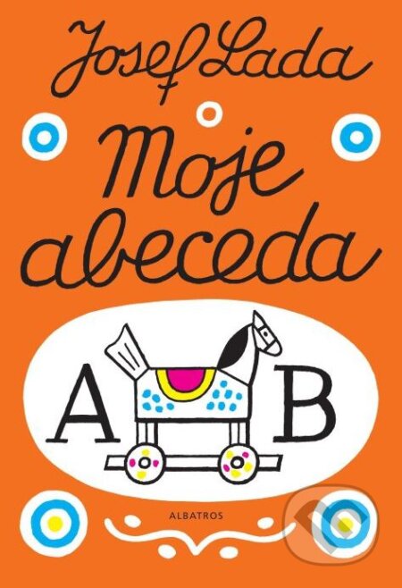 Kniha: Moje abeceda (Josef Lada). Albatros CZ, 2016 Kniha: Moje abeceda (Josef Lada). Albatros CZ, 2016