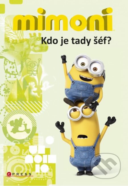 Kniha: Mimoni: Kdo je tady šéf? (Lucy Rosen). CPRESS, 2016 Kniha: Mimoni: Kdo je tady šéf? (Lucy Rosen). CPRESS, 2016