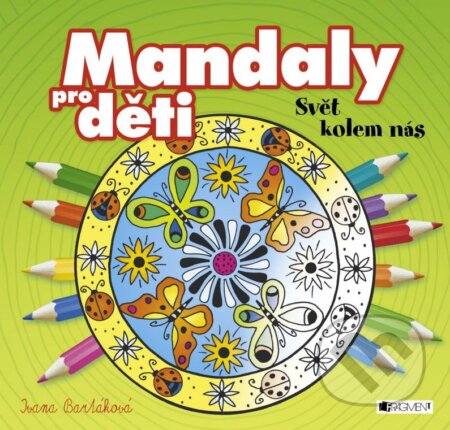 Kniha: Mandaly pro děti: Svět kolem nás (Ivana Bartáková). Nakladatelství Fragment, 2016 Kniha: Mandaly pro děti: Svět kolem nás (Ivana Bartáková). Nakladatelství Fragment, 2016