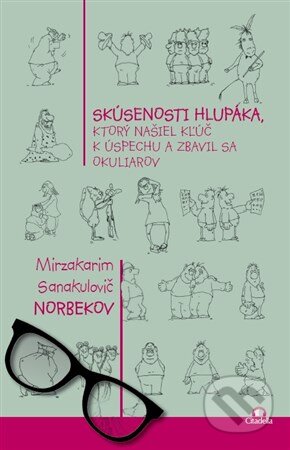 Kniha: Skúsenosti hlupáka, ktorý našiel kľúč k úspechu a zbavil sa okuliarov (Mirzakarim Norbekov). Citadella, 2016 Kniha: Skúsenosti hlupáka, ktorý našiel kľúč k úspechu a zbavil sa okuliarov (Mirzakarim Norbekov). Citadella, 2016