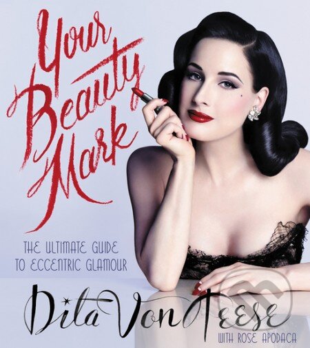 Kniha: Your Beauty Mark (Dita Von Teese). HarperCollins, 2015 Kniha: Your Beauty Mark (Dita Von Teese). HarperCollins, 2015