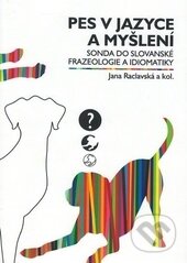 Kniha: Pes v jazyce a myšlení (Jana Raclavská). Ostravská univerzita, 2016 Kniha: Pes v jazyce a myšlení (Jana Raclavská). Ostravská univerzita, 2016