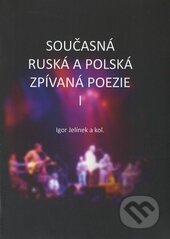 Kniha: Současná ruská a polská zpívaná poezie I + CD (Igor Jelínek a kolektív). Ostravská univerzita, 2016 Kniha: Současná ruská a polská zpívaná poezie I + CD (Igor Jelínek a kolektív). Ostravská univerzita, 2016