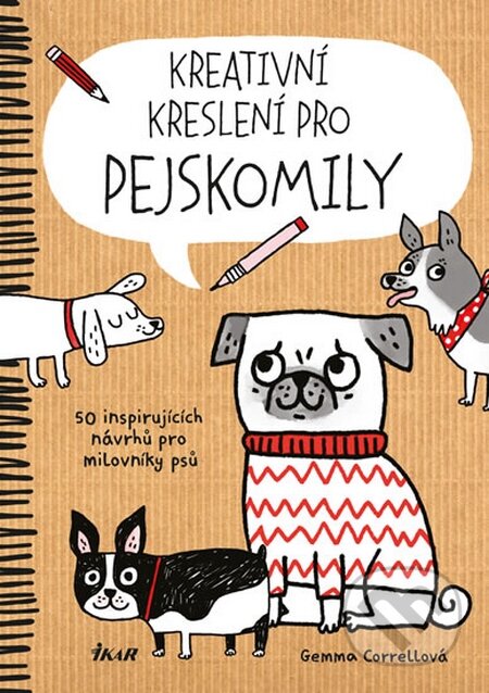 Kniha: Kreativní kreslení pro pejskomily (Gemma Correll). Ikar CZ, 2016 Kniha: Kreativní kreslení pro pejskomily (Gemma Correll). Ikar CZ, 2016