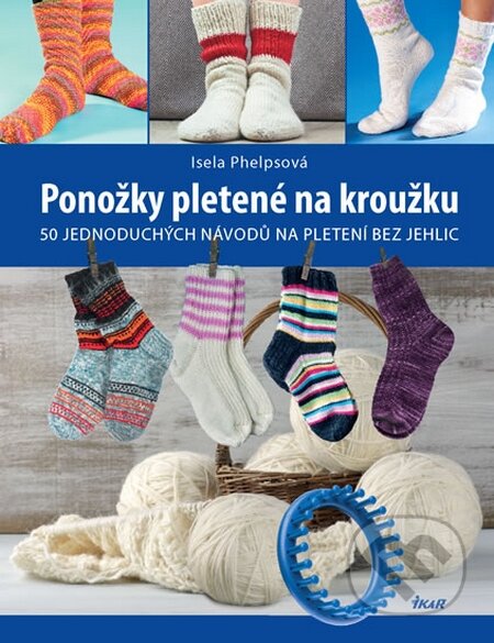 Kniha: Ponožky pletené na kroužku (Isela Phelps). Ikar CZ, 2016 Kniha: Ponožky pletené na kroužku (Isela Phelps). Ikar CZ, 2016