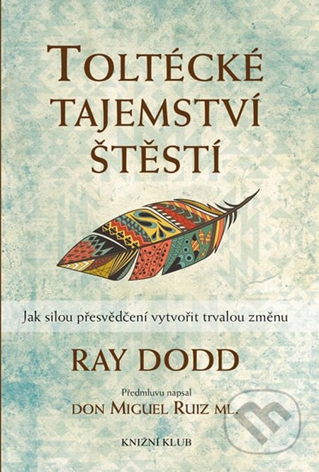 Kniha: Toltécké tajemství štěstí (Ray Dodd). Knižní klub, 2016 Kniha: Toltécké tajemství štěstí (Ray Dodd). Knižní klub, 2016