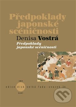 Kniha: Předpoklady japonské scéničnosti (Denisa Vostrá). Kant, 2015 Kniha: Předpoklady japonské scéničnosti (Denisa Vostrá). Kant, 2015