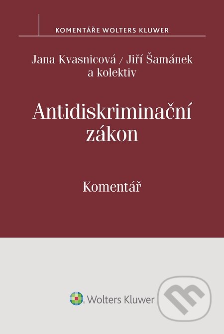 E-kniha: Antidiskriminační zákon (Jana Kvasnicová, Jiří Šamánek a kolektív). Wolters Kluwer, 2015 E-kniha: Antidiskriminační zákon (Jana Kvasnicová, Jiří Šamánek a kolektív). Wolters Kluwer, 2015