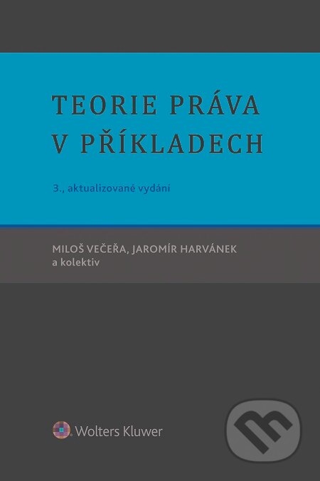 E-kniha: Teorie práva v příkladech (Miloš Večeřa). Wolters Kluwer E-kniha: Teorie práva v příkladech (Miloš Večeřa). Wolters Kluwer