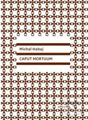 Kniha: Caput Mortuum (Michal Habaj). Vlna, 2015 Kniha: Caput Mortuum (Michal Habaj). Vlna, 2015