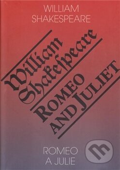 Kniha: Romeo a Julie / Romeo and Juliet (William Shakespeare). Romeo, 2015 Kniha: Romeo a Julie / Romeo and Juliet (William Shakespeare). Romeo, 2015