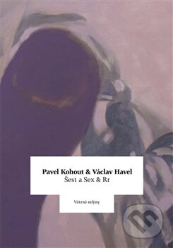 Kniha: Šest a Sex & Rr (Pavel Kohout a Václav Havel). Větrné mlýny, 2015 Kniha: Šest a Sex & Rr (Pavel Kohout a Václav Havel). Větrné mlýny, 2015
