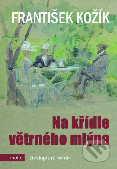 Kniha: Na křídle větrného mlýna (František Kožík). Motto, 2016 Kniha: Na křídle větrného mlýna (František Kožík). Motto, 2016