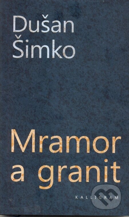 Kniha: Mramor a granit (Dušan Šimko). Kalligram, 2016 Kniha: Mramor a granit (Dušan Šimko). Kalligram, 2016