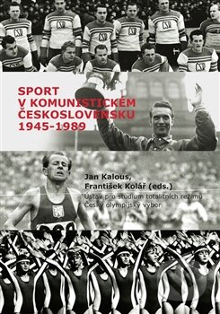 Kniha: Sport v komunistickém Československu 1948–1989 (František Kolář a Jan Kalous). Ústav pro studium totalitních režimů, 2015 Kniha: Sport v komunistickém Československu 1948–1989 (František Kolář a Jan Kalous). Ústav pro studium totalitních režimů, 2015