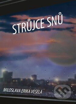 Kniha: Strůjce snů (Miloslava Erika Veselá). Čenžák Filip, 2016 Kniha: Strůjce snů (Miloslava Erika Veselá). Čenžák Filip, 2016
