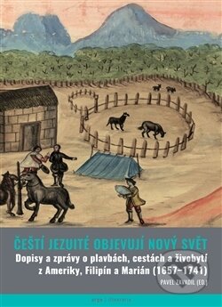 Kniha: Čeští jezuité objevují Nový svět (Pavel Zavadil). Argo, 2016 Kniha: Čeští jezuité objevují Nový svět (Pavel Zavadil). Argo, 2016
