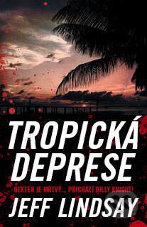 Kniha: Tropická deprese (Jeff Lindsay). BB/art, 2016 Kniha: Tropická deprese (Jeff Lindsay). BB/art, 2016