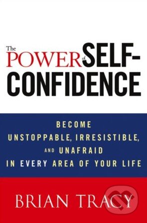 Kniha: The Power of Self-Confidence (Brian Tracy). John Wiley & Sons, 2012 Kniha: The Power of Self-Confidence (Brian Tracy). John Wiley & Sons, 2012