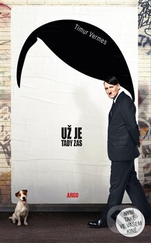 Kniha: Už je tady zas (Timur Vermes). Argo, 2016 Kniha: Už je tady zas (Timur Vermes). Argo, 2016