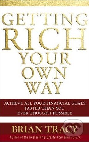 Kniha: Getting Rich Your Own Way (Brian Tracy). John Wiley & Sons, 2006 Kniha: Getting Rich Your Own Way (Brian Tracy). John Wiley & Sons, 2006