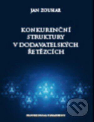 Kniha: Konkurenční struktury v dodavatelských řetězcích (Jan Zouhar). Professional Publishing, 2016 Kniha: Konkurenční struktury v dodavatelských řetězcích (Jan Zouhar). Professional Publishing, 2016