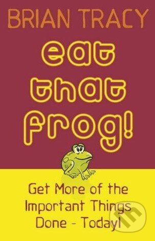 Kniha: Eat That Frog! (Brian Tracy). Hodder and Stoughton, 2004 Kniha: Eat That Frog! (Brian Tracy). Hodder and Stoughton, 2004