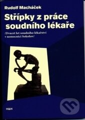 Kniha: Střípky z práce soudního lékaře (Rudolf Macháček). H&H, 2016 Kniha: Střípky z práce soudního lékaře (Rudolf Macháček). H&H, 2016