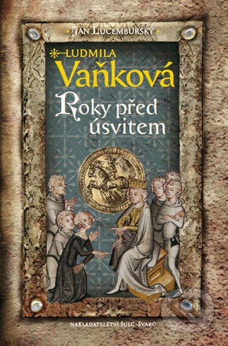 Kniha: Jan Lucemburský II - Roky před úsvitem (Ludmila Vaňková). Šulc - Švarc, 2016 Kniha: Jan Lucemburský II - Roky před úsvitem (Ludmila Vaňková). Šulc - Švarc, 2016