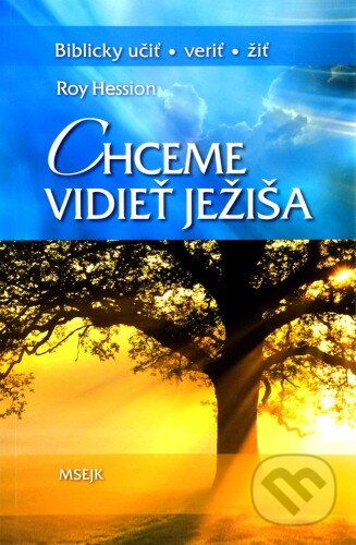 Kniha: Chceme vidieť Ježiša (Roy Hession). Misijná spoločnosť evanjelia Ježiša Krista, 2011 Kniha: Chceme vidieť Ježiša (Roy Hession). Misijná spoločnosť evanjelia Ježiša Krista, 2011