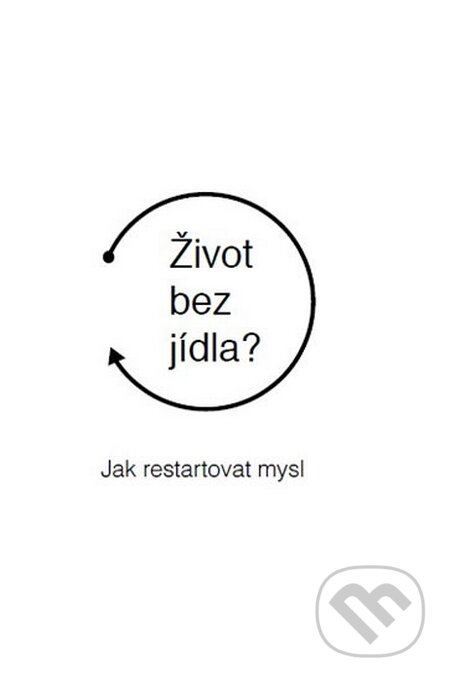 Kniha: Život bez jídla? (Martin Bruncko). indemax services, 2016 Kniha: Život bez jídla? (Martin Bruncko). indemax services, 2016