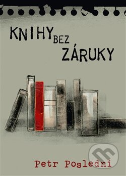 Kniha: Knihy bez záruky (Petr Poslední). Pavel Mervart, 2016 Kniha: Knihy bez záruky (Petr Poslední). Pavel Mervart, 2016