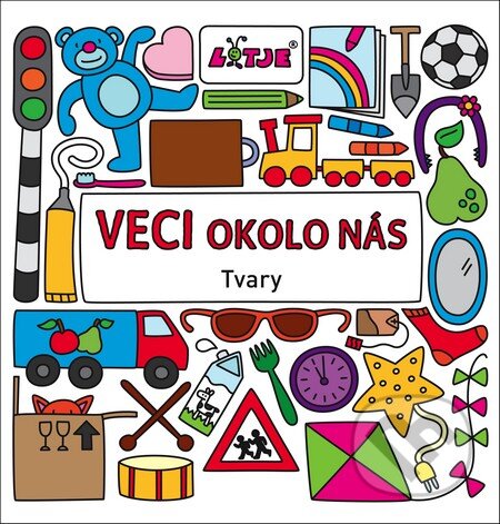 Kniha: Veci okolo nás - Tvary (Lizelot Versteeg). Fortuna Libri, 2016 Kniha: Veci okolo nás - Tvary (Lizelot Versteeg). Fortuna Libri, 2016