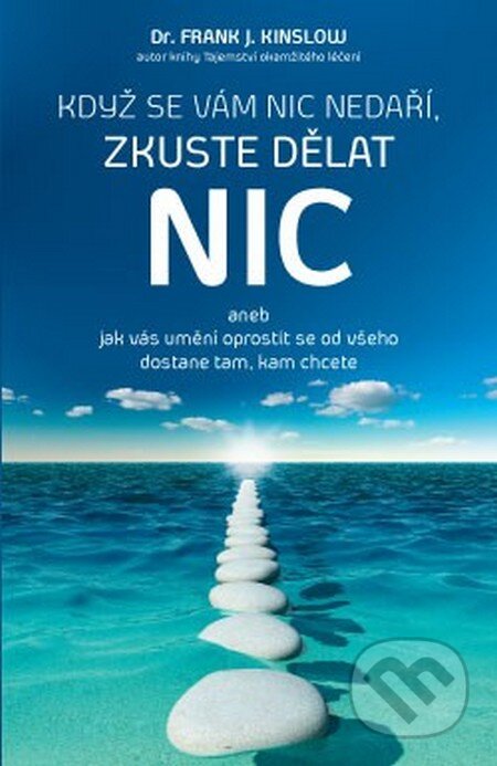 Kniha: Když se vám nic nedaří, zkuste dělat nic (Frank J. Kinslow). ANAG, 2016 Kniha: Když se vám nic nedaří, zkuste dělat nic (Frank J. Kinslow). ANAG, 2016