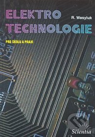 Kniha: Elektrotechnologie pro školu a praxi (R. Wasyluk). Scientia, 2006 Kniha: Elektrotechnologie pro školu a praxi (R. Wasyluk). Scientia, 2006