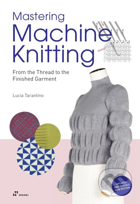 Kniha: Mastering Machine Knitting (Lucia Consiglia Tarantino). Hoaki, 2023 Kniha: Mastering Machine Knitting (Lucia Consiglia Tarantino). Hoaki, 2023