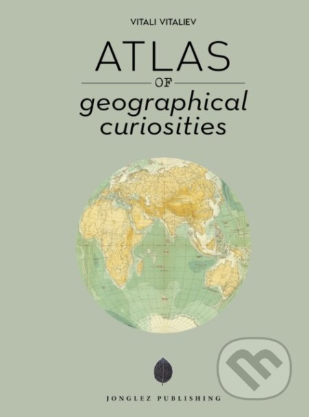 Kniha: Atlas of Geographical Curiosities (Vitali Vitaliev). Jonglez, 2022 Kniha: Atlas of Geographical Curiosities (Vitali Vitaliev). Jonglez, 2022