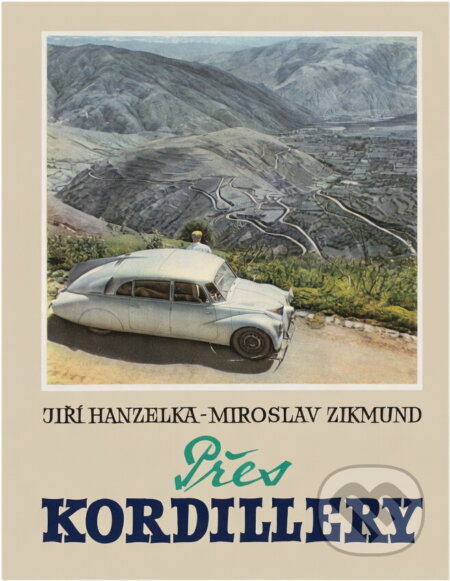 Kniha: Přes Kordillery (Jiří Hanzelka a Miroslav Zikmund). , 1965 Kniha: Přes Kordillery (Jiří Hanzelka a Miroslav Zikmund). , 1965
