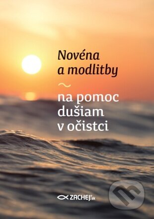 Kniha: Novéna a modlitby na pomoc dušiam v očistci (Zachej). Zachej, 2023 Kniha: Novéna a modlitby na pomoc dušiam v očistci (Zachej). Zachej, 2023