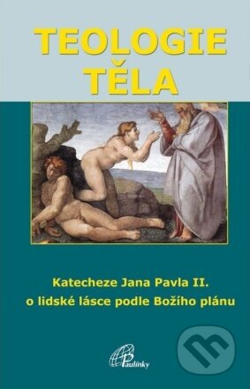 Kniha: Teologie těla (Ján Pavol II.). Paulínky, 2015 Kniha: Teologie těla (Ján Pavol II.). Paulínky, 2015